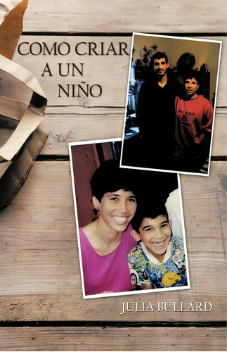 Como Criar A Un Nino, De Julia Bullard. Editorial Trafford Publishing, Tapa Blanda En Español