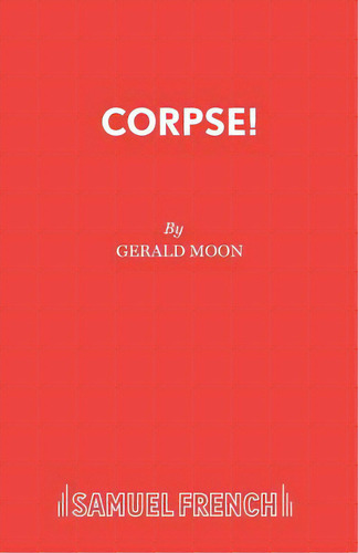 Corpse!: A Comedy Thriller, De Moon, Gerald. Editorial Samuel French Trade, Tapa Blanda En Inglés