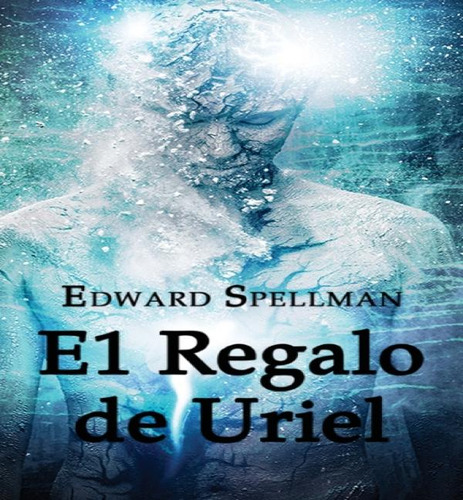 El Regalo De Uriel, De Edward John Spellman. Editorial Edward Spellman, Tapa Dura En Español