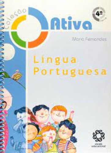 LINGUA PORTUGUESA - 4 SERIE - COLECAO ATIVA, de Maria Luiza Machado Fernandes. Editorial ESCALA EDUCACIONAL - FILIAL SP - ESCALA ED, tapa mole en português