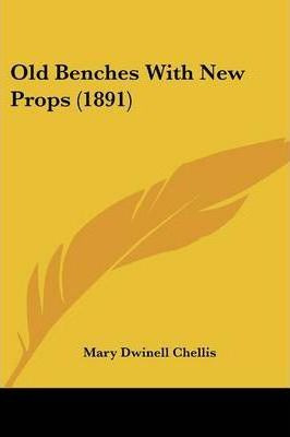 Libro Old Benches With New Props (1891) - Mary Dwinell Ch...