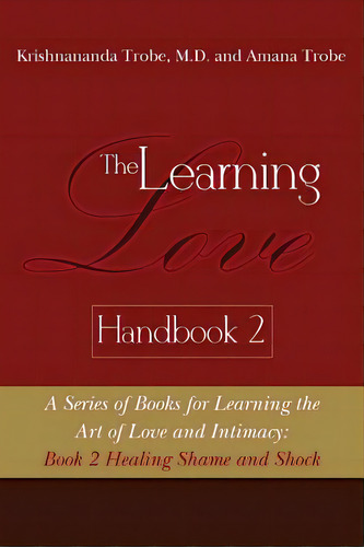 The Learning Love Handbook 2 Healing Shame And Shock, De Trobe, Amana. Editorial Createspace, Tapa Blanda En Inglés