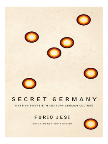 Secret Germany  Myth In Twentiethcentury German Cult. Eb18