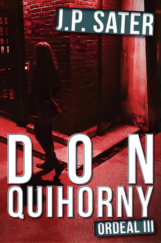 Don Quihorny: Ordeal Iii, De Sater, J. P.. Editorial Createspace, Tapa Blanda En Inglés