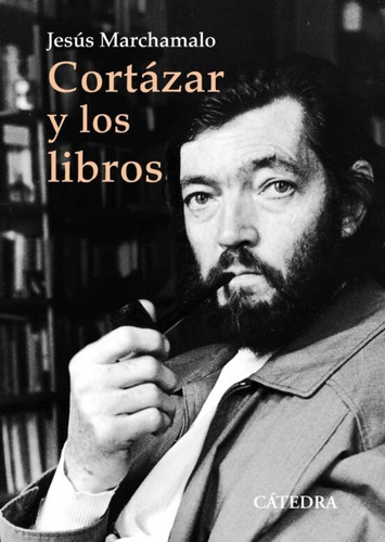 Cortázar Y Los Libros, De Marchamalo Jesus. N/a, Vol. Volumen Unico. Editorial Cátedra, Tapa Blanda, Edición 1 En Español, 2022