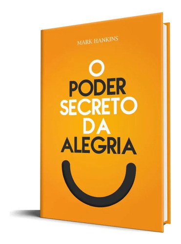 O Poder Secreto Da Alegria | Mark Hankins, De Mark Hankins. Editorial Rhema Publicações, Capa Mole Em Português
