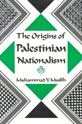The Origins Of Palestinian Nationalism, De Muhammad Y. Muslih. Editorial Columbia University Press, Tapa Blanda En Inglés
