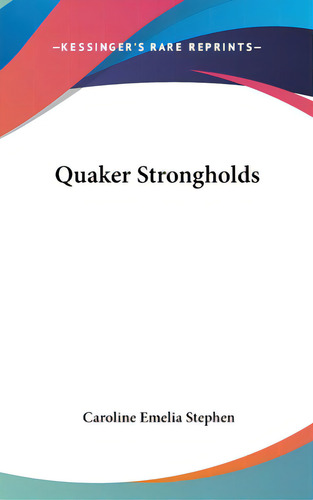 Quaker Strongholds, De Stephen, Caroline Emelia. Editorial Kessinger Pub Llc, Tapa Dura En Inglés