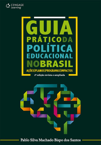 Guia prático da política educacional no Brasil: Ações, planos, programas e impactos, de Santos, Pablo. Editora Cengage Learning Edições Ltda., capa mole em português, 2014