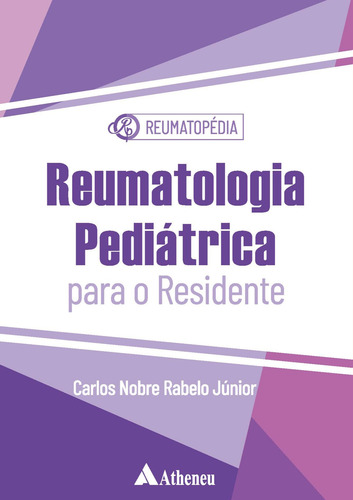 Reumatologia Pediátrica Para o Residente, de Rabelo Júnior,, Carlos Nobre. Editorial Editora Atheneu Ltda, capa mole em português, 2020