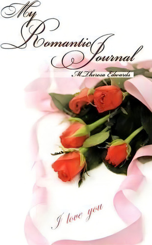 My Romantic Journal, De M.theresa Edwards. Editorial Authorhouse, Tapa Blanda En Inglés