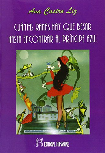 cuantas ranas hay que besar hasta encontrar al principe azul -sin coleccion-, de ana castro liz. Editorial HUMANITAS, tapa blanda en español, 2015