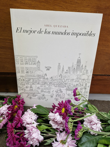 El Mejor De Los Mundos Imposibles. Abel Quezada (Usado)