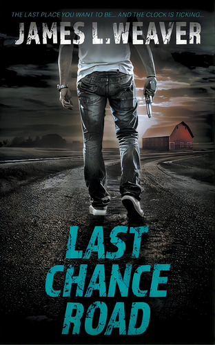 Last Chance Road: A Jake Caldwell Thriller, De Weaver, James L.. Editorial Wolfpack Pub, Tapa Blanda En Inglés