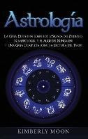 Astrologia : La Guia Definitiva Sobre Los 12 Signos Del Z...