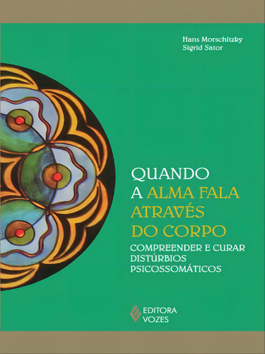 -: Compreender E Curar Distúrbios Psicossomáticos, De Morschitzky, Hans. Editora Vozes, Capa Mole, Edição 1ª Edição - 2013 Em Português