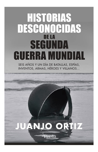 Historias Desconocidas De La Ii Gm (segunda Guerra), De Ortiz; Juanjo. Editorial Pinolia, Tapa Blanda, Edición 1 En Español, 2022