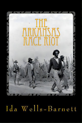 The Arkansas Race Riot, De Wells-barnett, Ida B.. Editorial Createspace, Tapa Blanda En Inglés