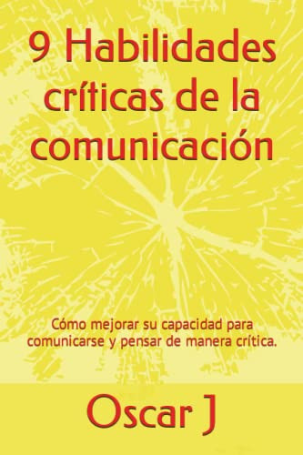 9 Habilidades Criticas De La Comunicacion: Como Mejorar Su C