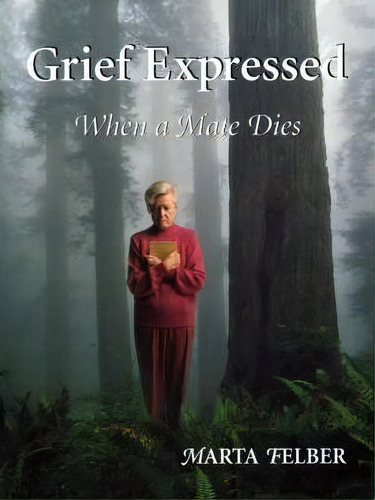 Grief Expressed, De Marta Felber. Editorial Lifewords, Tapa Blanda En Inglés