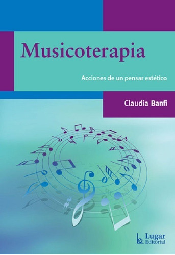 Musicoterapia, Acciones De Un Pensar Estetico - Banfi - Lug