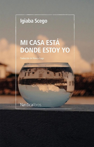 MI CASA ESTÁ DONDE ESTOY YO, de IGIABA SCEGO. Editorial Nordica, tapa blanda, edición 1 en español, 2023