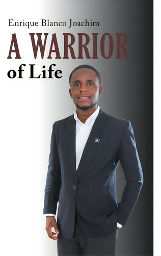 A Warrior Of Life, De Joachim, Enrique Blanco. Editorial Authorhouse, Tapa Blanda En Inglés