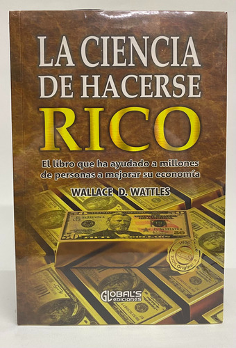 La Ciencia De Hacerse Rico -  Wallace D. Wattles