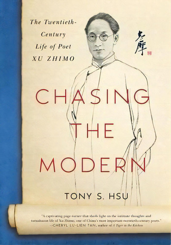 Chasing The Modern : The Twentieth-century Life Of Poet Xu Zhimo, De Tony S Hsu. Editorial Tony Hsu, Tapa Dura En Inglés