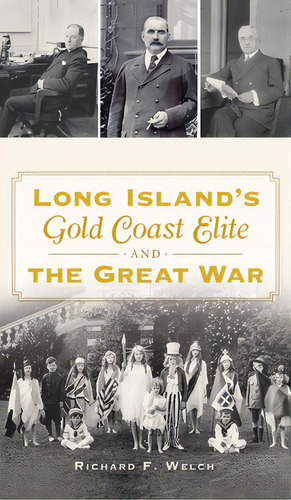 Long Island's Gold Coast Elite And The Great War, De Welch, Richard F.. Editorial History Pr, Tapa Dura En Inglés