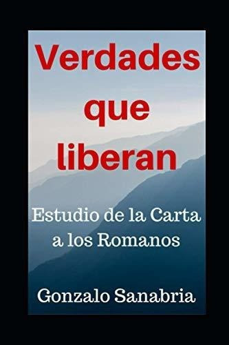 Verdades Que Liberan Estudio De La Carta A Los..., de Sanabria, Gonzalo. Editorial Independently Published en español