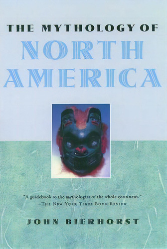 The Mythology Of North America, De John Bierhorst. Editorial Oxford University Press Inc, Tapa Dura En Inglés