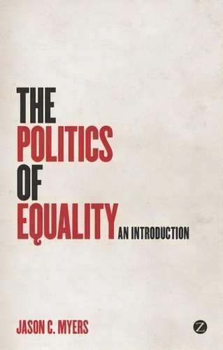 The Politics Of Equality, De Jason C. Myers. Editorial Zed Books Ltd, Tapa Dura En Inglés