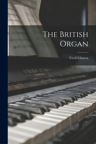 The British Organ, De Clutton, Cecil., Vol. 1. Editorial Hassell Street Pr, Tapa Blanda En Inglés
