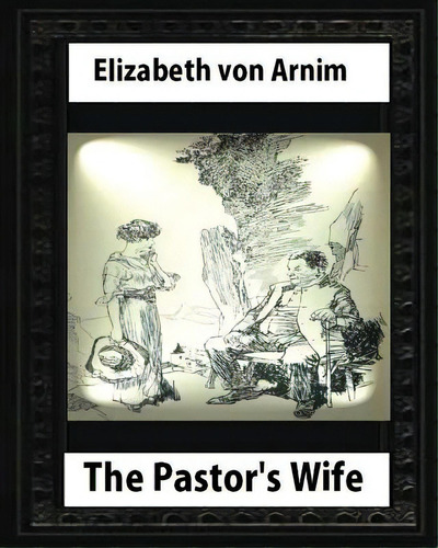 The Pastor's Wife (1914), By Elizabeth Von Arnim (world's Classics), De Von Arnim, Elizabeth. Editorial Createspace, Tapa Blanda En Inglés
