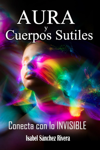 Libro: Aura Y Cuerpos Sutiles. Conecta Con Lo Invisible: Tel