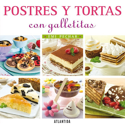 Postres Y Tortas Con Galletitas, De Emi Pechar. Editorial Atlántida En Español
