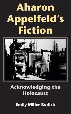 Libro Aharon Appelfeld's Fiction - Emily Miller Budick