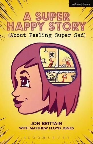 A Super Happy Story (about Feeling Super Sad), De Jon Brittain. Editorial Bloomsbury Publishing Plc, Tapa Blanda En Inglés