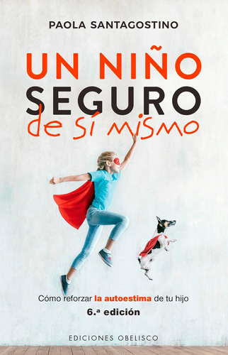 Libro: Un Niño Seguro De Sí Mismo: Cómo Reforzar La Autoesti