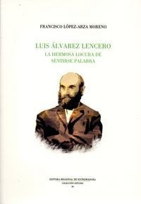 Libro Luis Alvarez Lencero. La Hermosa Locura De La Palabra