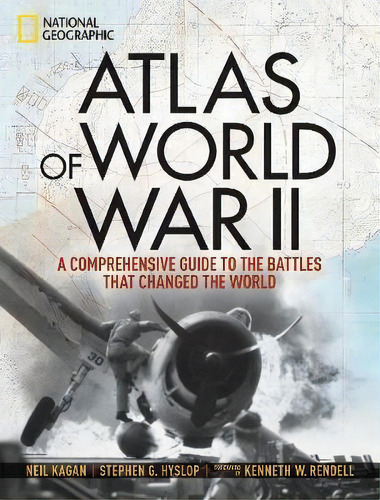 Atlas Of World War Ii : History's Greatest Conflict Revealed Through Rare Wartime Maps And New Ca..., De Neil Kagan. Editorial National Geographic Society, Tapa Dura En Inglés, 2018