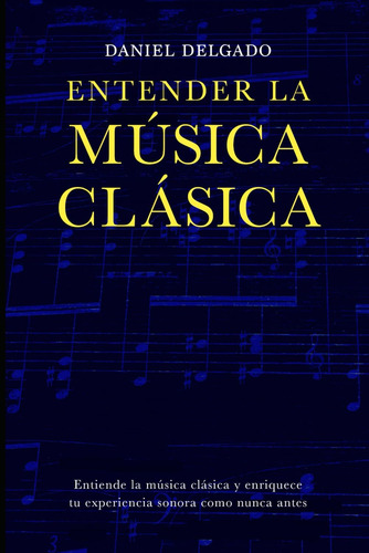 Libro: Entender La Música Clásica: Entiende La Música Clásic
