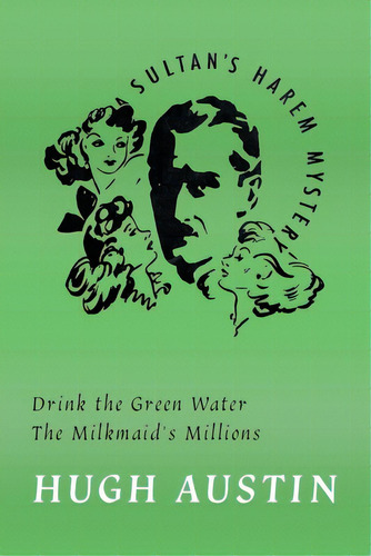 Drink The Green Water / The Milkmaid's Millions, De Austin, Hugh. Editorial Coachwhip Pubn, Tapa Blanda En Inglés