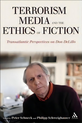 Terrorism, Media, And The Ethics Of Fiction, De Peter Schneck. Editorial Continuum Publishing Corporation, Tapa Dura En Inglés