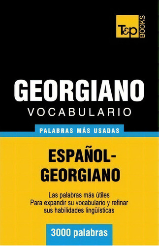 Vocabulario Espa Ol-georgiano - 3000 Palabras M S Usadas, De Andrey Taranov. Editorial T P Books, Tapa Blanda En Español