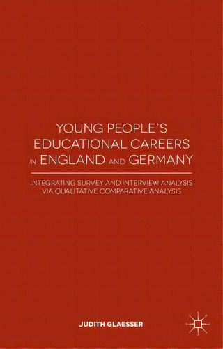 Young People's Educational Careers In England And Germany: Integrating Survey And Interview Analy..., De Glaesser, J.. Editorial Springer Nature, Tapa Dura En Inglés