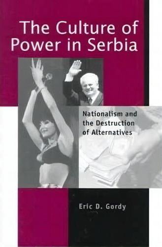 The Culture Of Power In Serbia, De Eric D. Gordy. Editorial Pennsylvania State University Press, Tapa Blanda En Inglés