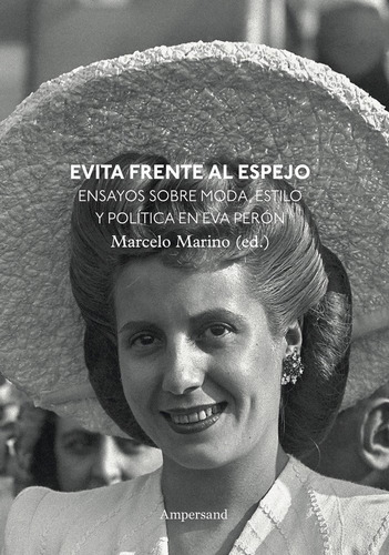 Evita Frente Al Espejo: Ensayos Sobre Moda, Estilo Y Política En Eva Perón, De Aa.vv.., Vol. 1. Editorial Ampersand, Tapa Blanda En Español
