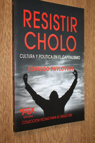 Resistir Cholo Cultura Y Politica En Capitalismo - Pavlovsky